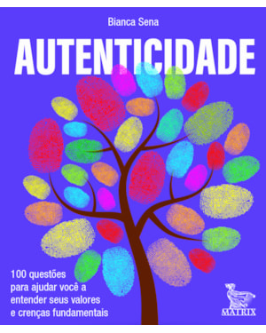 AUTENTICIDADE: 100 QUESTÕES PARA AJUDAR VOCÊ A ENTENDER SEUS VALORES E CRENÇAS FUNDAMENTAIS