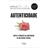 AUTENTICIDADE - MITOS E VERDADES NA CONSTRUÇÃO DA SUA MARCA PESSOAL