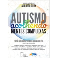 AUTISMO - ACOLHENDO MENTES COMPLEXAS: TEXTOS P/ INCLUIR PESSOAS COM TEA