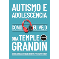 Autismo e adolescência - como eu vejo: o que adultos e adolescentes precisam saber
