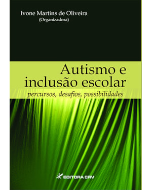 AUTISMO E INCLUSÃO ESCOLAR: PERCURSOS, DESAFIOS, POSSIBILIDADES