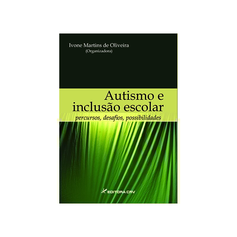 AUTISMO E INCLUSÃO ESCOLAR: PERCURSOS, DESAFIOS, POSSIBILIDADES