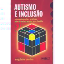 Autismo e Inclusão - Psicopedagogia e práticas educativas na escola e na família