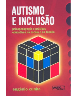 Autismo e Inclusão - Psicopedagogia e práticas educativas na escola e na família
