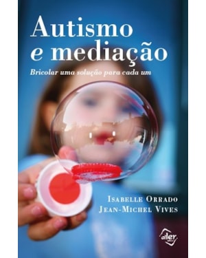 AUTISMO E MEDIAÇÃO: BRICOLAR UMA SOLUÇÃO PARA CADA UM
