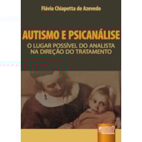 AUTISMO E PSICANÁLISE - O LUGAR POSSÍVEL DO ANALISTA NA DIREÇÃO DO TRATAMENTO