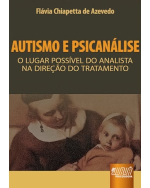 AUTISMO E PSICANÁLISE - O LUGAR POSSÍVEL DO ANALISTA NA DIREÇÃO DO TRATAMENTO