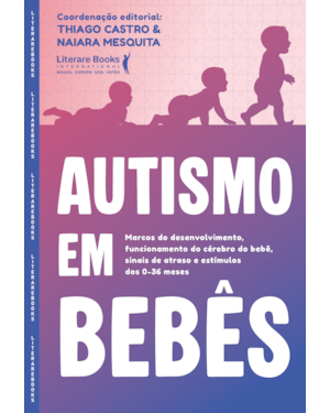 Autismo em bebês: Marcos do desenvolvimento, funcionamento do cérebro do bebê, sinais de atraso e estímulos dos 0-36 meses