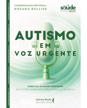 Autismo em voz urgente: vozes da neurodiversidade: Reflexões sobre inclusão, empatia e respeito