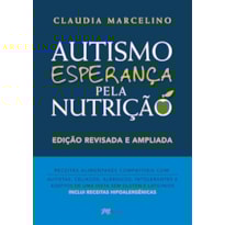 Autismo, esperança pela nutrição (edição revisada e ampliada): Receitas alimentares compatíveis com: autistas, celíacos, alérgicos, intolerantes e adeptos de uma dieta sem glúten e laticínios (inclui receitas hipoalergênicas)