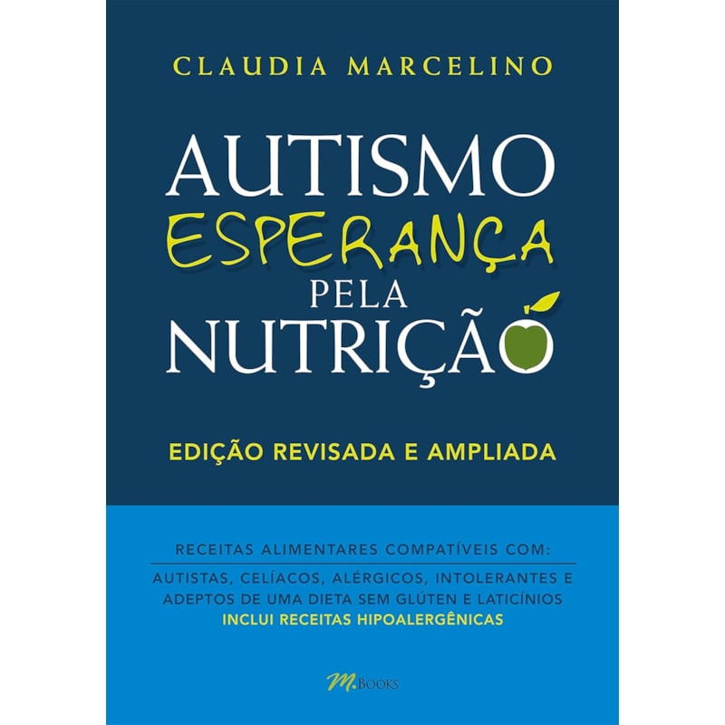 Autismo, esperança pela nutrição (edição revisada e ampliada): Receitas alimentares compatíveis com: autistas, celíacos, alérgicos, intolerantes e adeptos de uma dieta sem glúten e laticínios (inclui receitas hipoalergênicas)