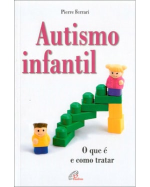 AUTISMO INFANTIL: O QUE É E COMO TRATAR