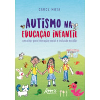 AUTISMO NA EDUCAÇÃO INFANTIL: UM OLHAR PARA INTERAÇÃO SOCIAL E INCLUSÀO ESCOLAR