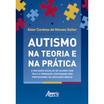 AUTISMO NA TEORIA E NA PRÁTICA: A INCLUSÃO ESCOLAR DE ALUNOS COM TEA E A FORMAÇÃO CONTINUADA DOS PROFESSORES DA EDUCAÇÃO BÁSICA