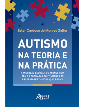 AUTISMO NA TEORIA E NA PRÁTICA: A INCLUSÃO ESCOLAR DE ALUNOS COM TEA E A FORMAÇÃO CONTINUADA DOS PROFESSORES DA EDUCAÇÃO BÁSICA