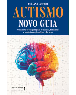 Autismo - Novo guia: Uma nova abordagem para os autistas, familiares e profissionais da saúde e educação
