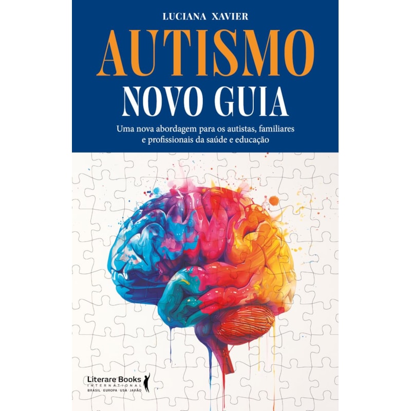 Autismo - Novo guia: Uma nova abordagem para os autistas, familiares e profissionais da saúde e educação