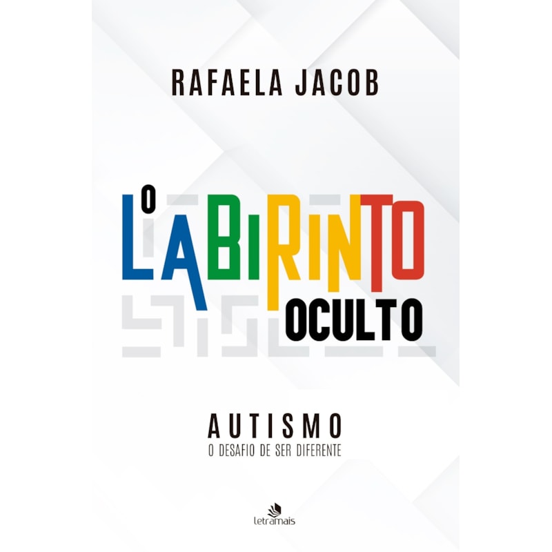 AUTISMO - O LABIRINTO OCULTO: O DESAFIO DE SER DIFERENTE