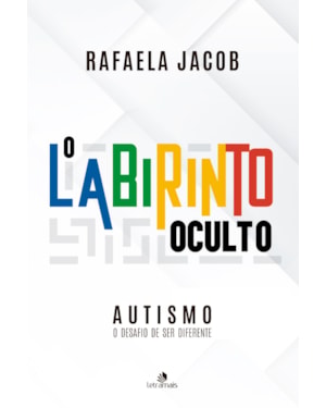 AUTISMO - O LABIRINTO OCULTO: O DESAFIO DE SER DIFERENTE