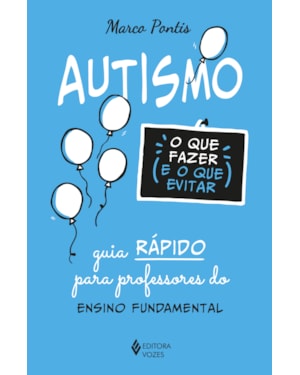 AUTISMO: O QUE FAZER E O QUE EVITAR: GUIA RÁPIDO PARA PROFESSORES DO ENSINO FUNDAMENTAL
