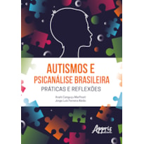 AUTISMOS E PSICANÁLISE BRASILEIRA PRÁTICAS E REFLEXÕES