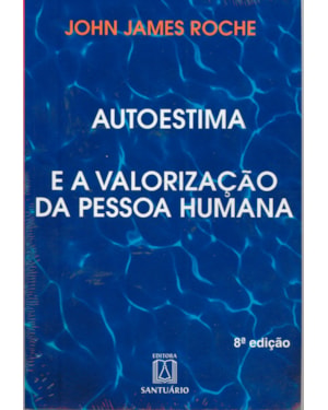 AUTO-ESTIMA E A VALORIZACAO DA PESSOA HUMANA, A