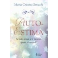 AUTO-ESTIMA - SE NÃO AMAS A TI MESMO, QUEM TE AMARÁ?