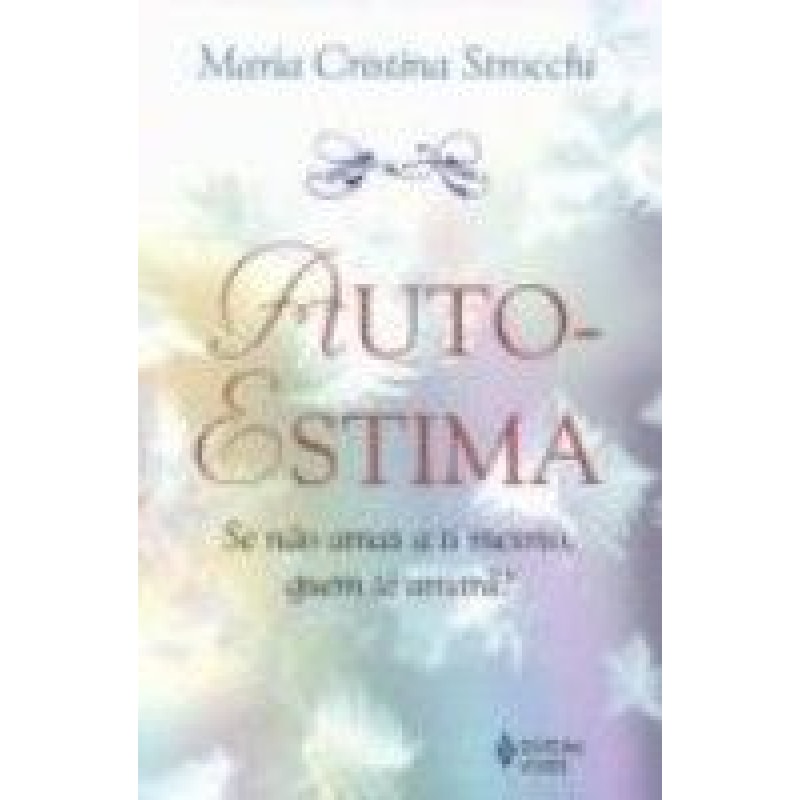 AUTO-ESTIMA - SE NÃO AMAS A TI MESMO, QUEM TE AMARÁ?
