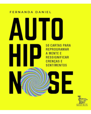 AUTO-HIPNOSE: 50 CARTAS PARA REPROGRAMAR A MENTE E RESSIGNIFICAR CRENÇAS E SENTIMENTOS