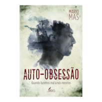 AUTO-OBSESSÃO: QUANDO FAZEMOS MAL A NÓS MESMOS