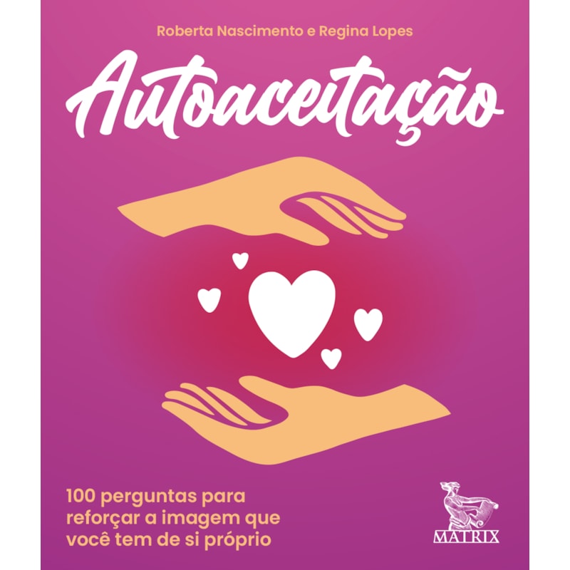 AUTOACEITAÇÃO: 100 PERGUNTAS PARA REFORÇAR A IMAGEM QUE VOCÊ TEM DE SI PRÓPRIO