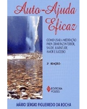 AUTOAJUDA EFICAZ - COMO USAR A MEDITAÇÃO PARA CRIAR PAZ INTERIOR, SAÚDE, JUVENTUDE, AMOR E SUCESSO