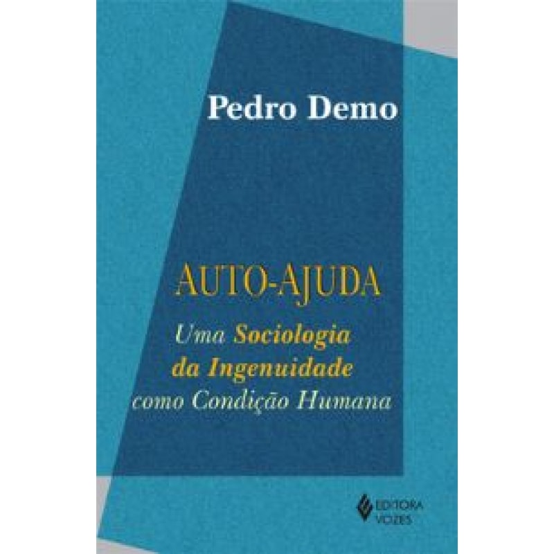 AUTOAJUDA - UMA SOCIOLOGIA DA INGENUIDADE