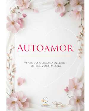 Autoamor: Vivendo a grandiosidade de ser você mesma