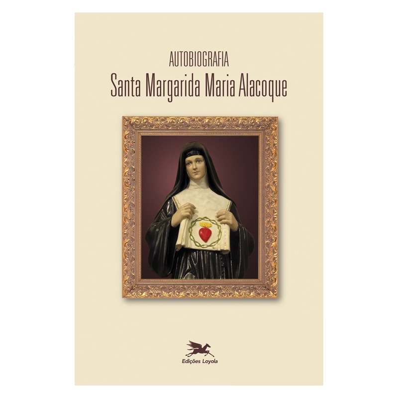 AUTOBIOGRAFIA DE SANTA MARGARIDA MARIA ALACOQUE: SANTA MARGARIDA MARIA ALACOQUE