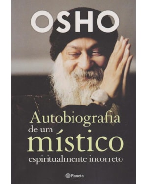 AUTOBIOGRAFIA DE UM MÍSTICO ESPIRITUALMENTE INCORRETO: (BIBLIOTECA OSHO)