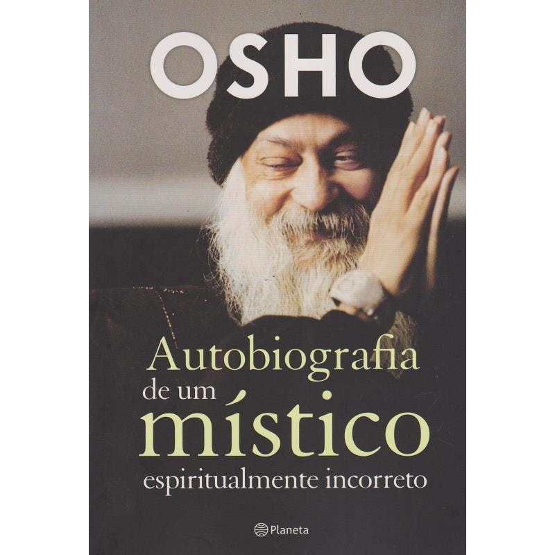 AUTOBIOGRAFIA DE UM MÍSTICO ESPIRITUALMENTE INCORRETO: (BIBLIOTECA OSHO)