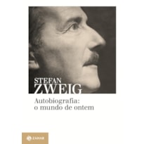 AUTOBIOGRAFIA: O MUNDO DE ONTEM: MEMÓRIAS DE UM EUROPEU