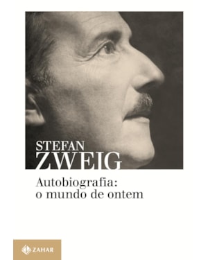 AUTOBIOGRAFIA: O MUNDO DE ONTEM: MEMÓRIAS DE UM EUROPEU