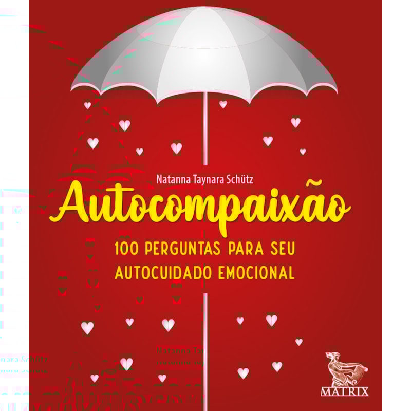 AUTOCOMPAIXÃO: 100 PERGUNTAS PARA O SEU AUTOCUIDADO EMOCIONAL