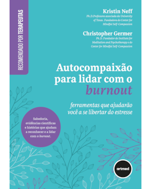 AUTOCOMPAIXÃO PARA LIDAR COM O BURNOUT: FERRAMENTAS QUE AJUDARÃO VOCÊ A SE LIBERTAR DO ESTRESSE