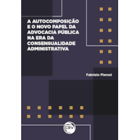 AUTOCOMPOSIÇÃO E O NOVO PAPEL DA ADVOCACIA PÚBLICA NA ERA DA CONSENSUALIDADE ADMINISTRATIVA