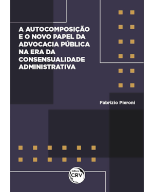 AUTOCOMPOSIÇÃO E O NOVO PAPEL DA ADVOCACIA PÚBLICA NA ERA DA CONSENSUALIDADE ADMINISTRATIVA