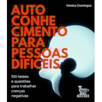 AUTOCONHECIMENTO PARA PESSOAS DIFÍCEIS: 100 TESTES E QUESTÕES PARA TRABALHAR CRENÇAS NEGATIVAS