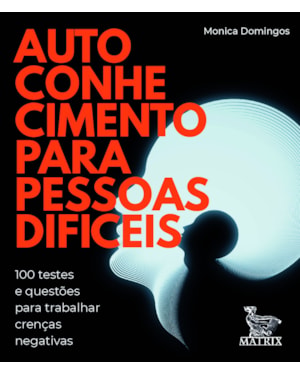 AUTOCONHECIMENTO PARA PESSOAS DIFÍCEIS: 100 TESTES E QUESTÕES PARA TRABALHAR CRENÇAS NEGATIVAS
