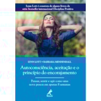 AUTOCONSCIÊNCIA, ACEITAÇÃO E O PRINCÍPIO DO ENCORAJAMENTO: PENSAR, SENTIR E AGIR COMO UMA NOVA PESSOA EM APENAS 8 SEMANAS