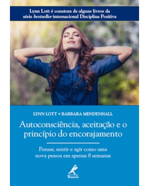 Autoconsciência, aceitação e o princípio do encorajamento: pensar, sentir e agir como uma nova pessoa em apenas 8 semanas