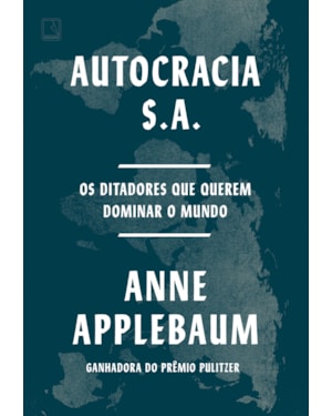AUTOCRACIA S.A.: OS DITADORES QUE QUEREM DOMINAR O MUNDO