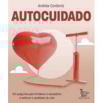 AUTOCUIDADO: 100 PERGUNTAS PARA FORTALECER A AUTOESTIMA E MELHORAR A QUALIDADE DE VIDA