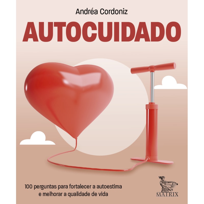 AUTOCUIDADO: 100 PERGUNTAS PARA FORTALECER A AUTOESTIMA E MELHORAR A QUALIDADE DE VIDA